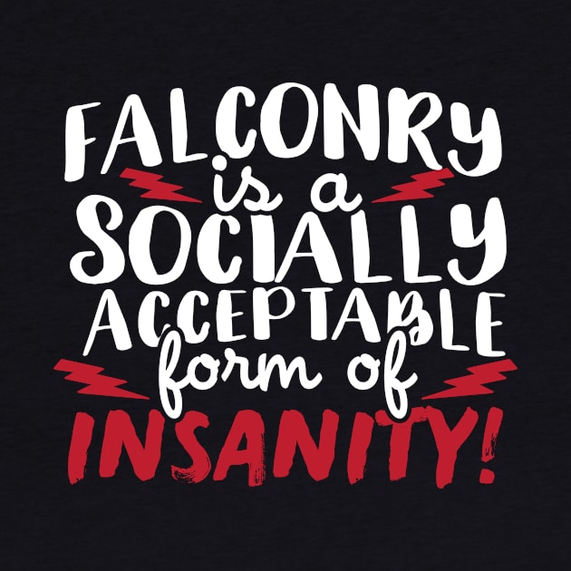 Falconry Is A Socially Acceptable Form Of Insanity by thingsandthings